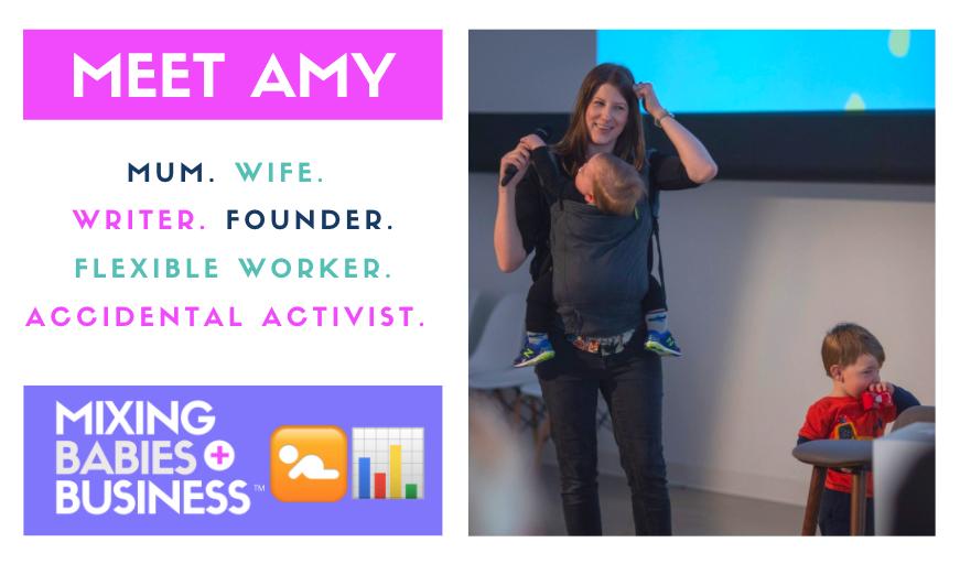 Meet Amy: Mum. Wife. Writer. Founder. Flexible Worker. Accidental Activist. Founder + Podcast Host at Mixing Babies And Business