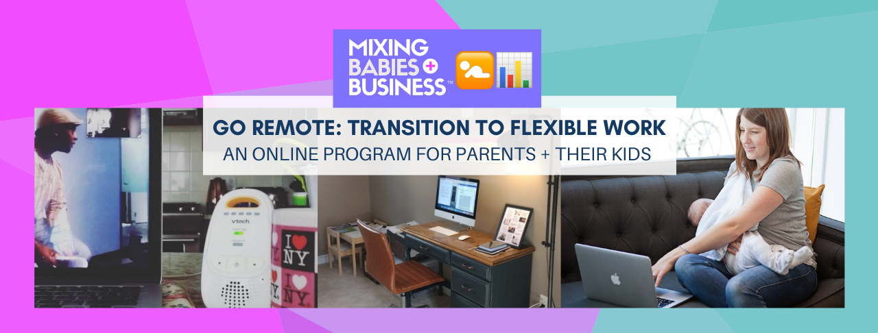 Mixing Babies And Business Transition To Flexible Work With Kids Program for parents tired of working like you don't have kids...AND ready to design a flexible career which actually fits your family life